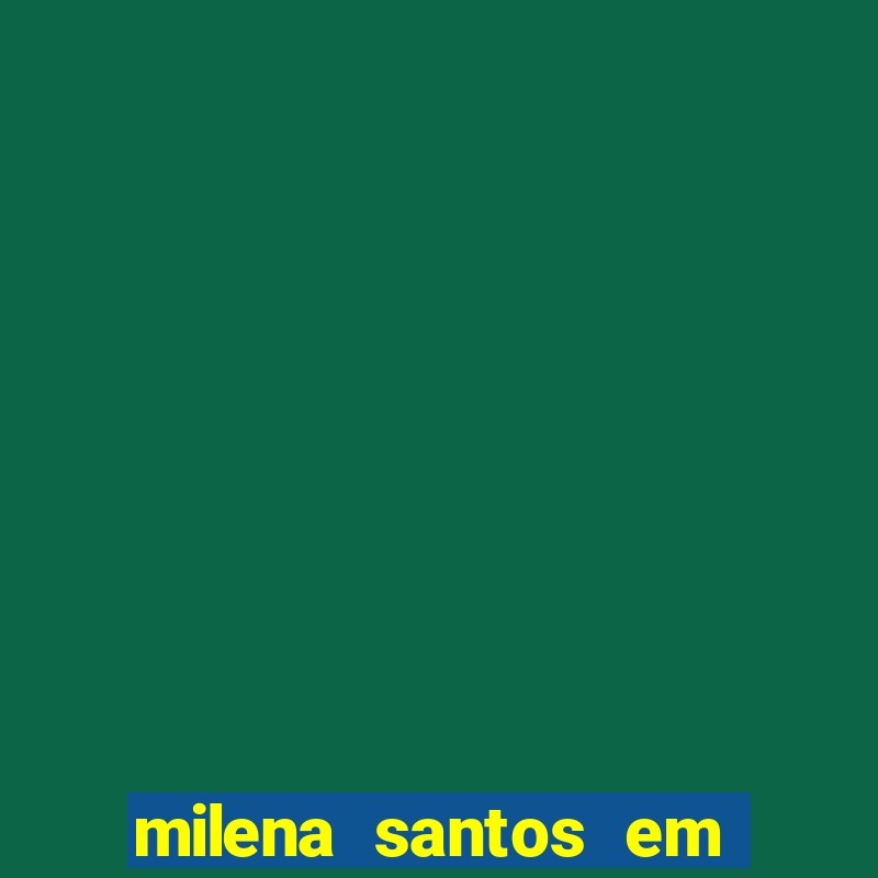 milena santos em vizinhas gostosas